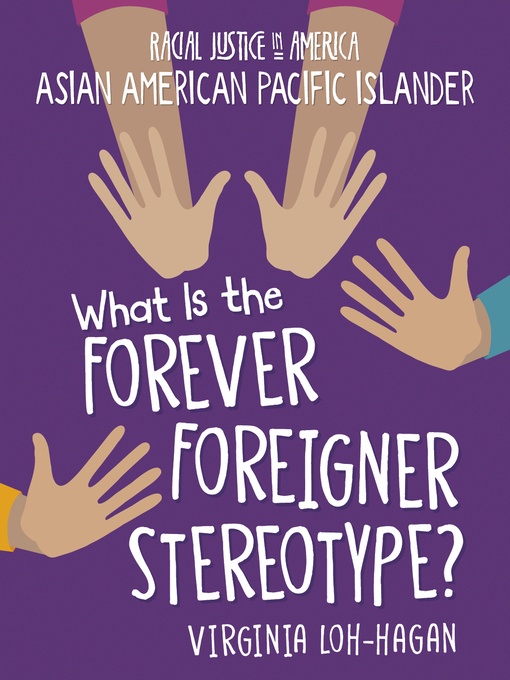 Title details for What is the Forever Foreigner Stereotype? by Virginia Loh-Hagan - Available